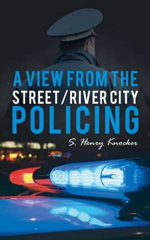 A View from the Street/River City Policing de S. Henry Knocker