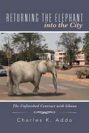 Returning the Elephant Into the City de Charles K. Addo