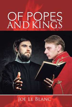 Of Popes and Kings de Joe Le Blanc