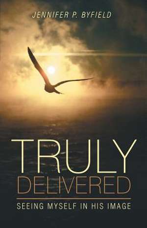 Truly Delivered de Jennifer P. Byfield