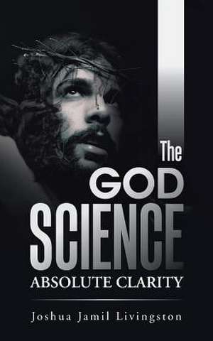 The God Science: Absolute Clarity de Joshua Jamil Livingston