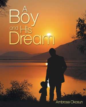 A Boy and His Dream de Ambrose Okosun