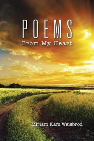 Poems from My Heart de Miriam Kam Weisbrod