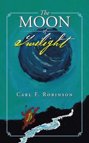 The Moon of Twilight de Carl F. Robinson