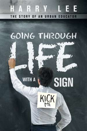 Going Through Life with a Kick Me Sign de Harry Lee