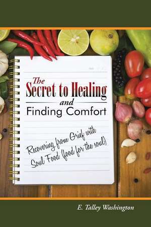 The Secret to Healing and Finding Comfort de E. Talley Washington