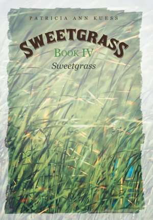 Sweetgrass: Sweetgrass de Patricia Ann Kuess