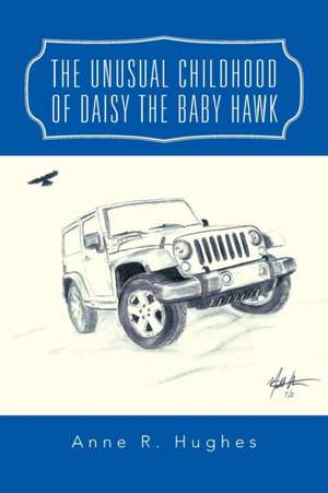 The Unusual Childhood of Daisy the Baby Hawk de Anne R. Hughes