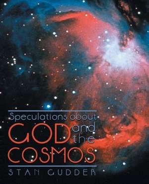 Speculations about God and the Cosmos de Stan Gudder