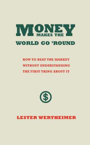 Money Makes the World Go 'Round de Lester Wertheimer