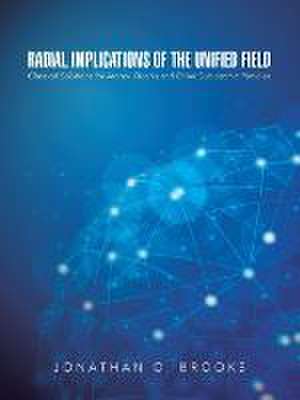 Radial Implications of the Unified Field de Jonathan O. Brooks