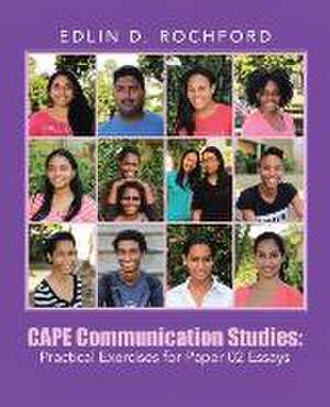 Cape Communication Studies: Practical Exercises for Paper 02 Essays de EDLIN D. ROCHFORD