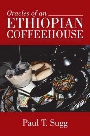 Oracles of an Ethiopian Coffeehouse de Paul T. Sugg