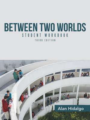 Between Two Worlds Student Workbook de Alan Hidalgo