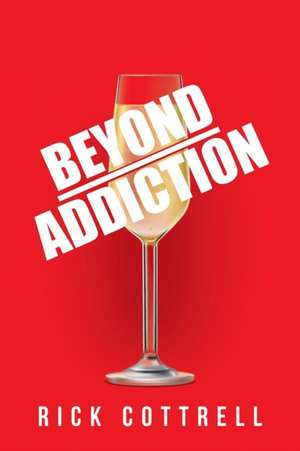 Beyond Addiction de Rick Cottrell