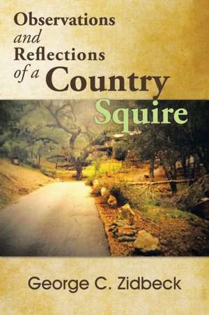 Observations and Reflections of a Country Squire de George C. Zidbeck