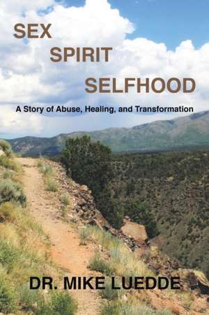 Sex, Spirit, Selfhood de Dr. Mike Luedde