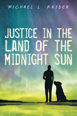 Justice in the Land of the Midnight Sun de Michael L. Kryder