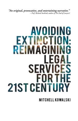 Avoiding Extinction: Reimagining Legal Services for the 21st Century de Mitchell Kowalski