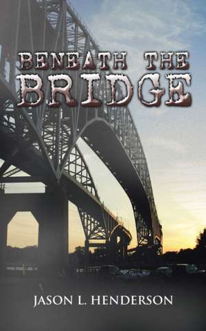 Beneath the Bridge de Jason L. Henderson