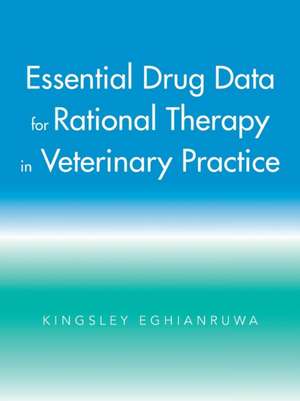 Essential Drug Data for Rational Therapy in Veterinary Practice de Kingsley Eghianruwa