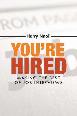 You're Hired: Making the Best of Job Interviews de Harry Nnoli