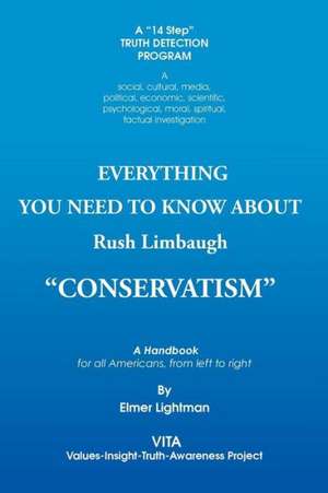 Everything You Need to Know about Rush Limbaugh Conservatism: A Handbook for All Americans, from Left to Right de Elmer Lightman