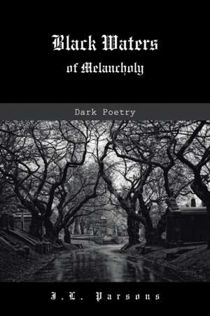 Black Waters of Melancholy: Dark Poetry de J. L. Parsons