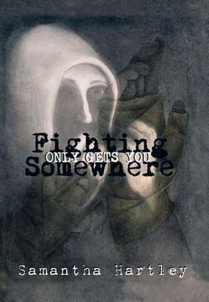 Fighting Only Gets You Somewhere de Samantha Hartley