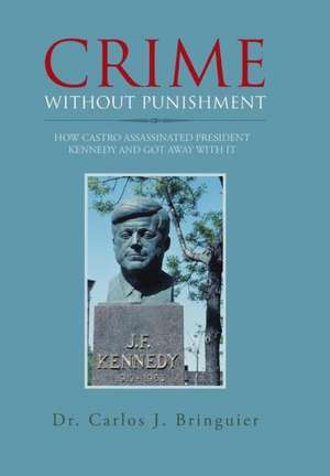 Crime Without Punishment de Carlos J Bringuier