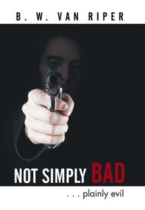 Not Simply Bad de B W van Riper