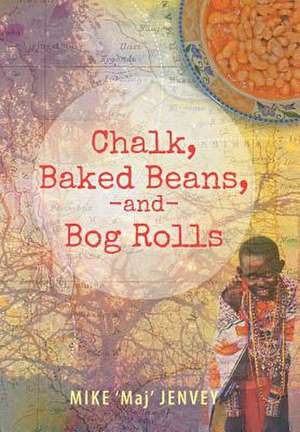 Chalk, Baked Beans, and Bog Rolls de Mike 'Maj' Jenvey