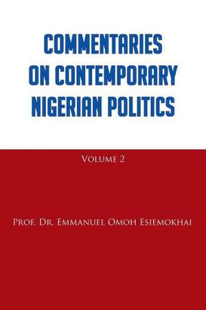 Commentaries on Contemporary Nigerian Politics de Emmanuel Omoh Esiemokhai