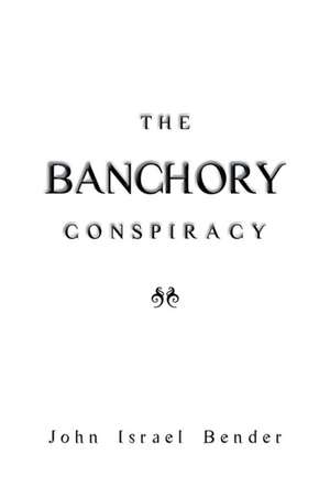 The Banchory Conspiracy de John Israel Bender