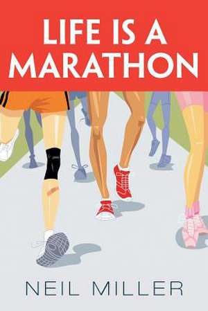 Life Is a Marathon de Neil Miller