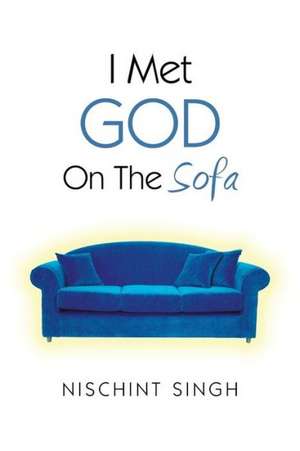 I Met God On The Sofa de Nischint Singh