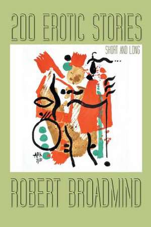 200 Erotic Stories de Robert Broadmind