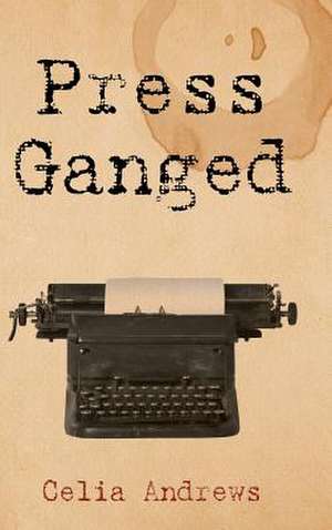 Press Ganged de Celia Andrews