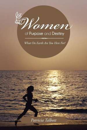 Women of Purpose and Destiny de Patricia Talbott