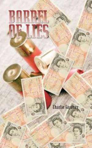 Barrel of Lies de Charlie Gardner