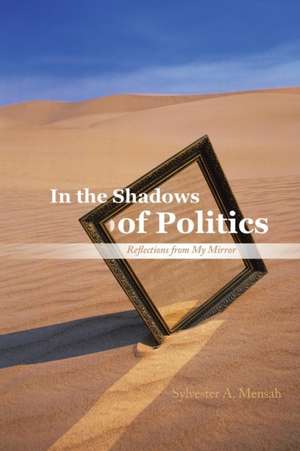 In the Shadows of Politics de Sylvester A. Mensah