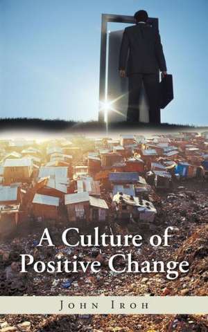 A Culture of Positive Change de John Iroh