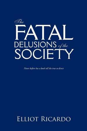 The Fatal Delusions of the Society de Elliot Ricardo