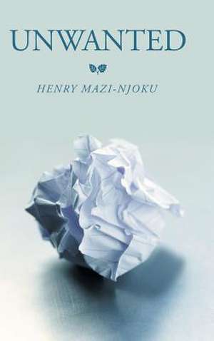 Unwanted de Henry Mazi-Njoku