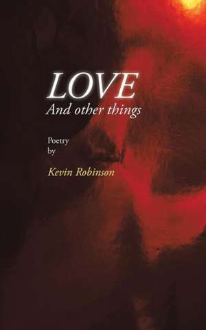 Love and Other Things de Kevin Robinson