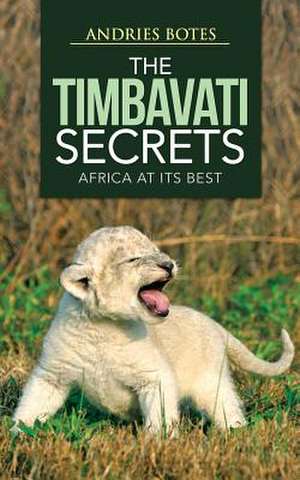 The Timbavati Secrets de Andries Botes