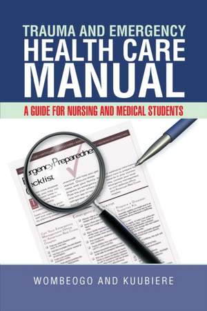 Trauma and Emergency Health Care Manual de Wombeogo and Kuubiere