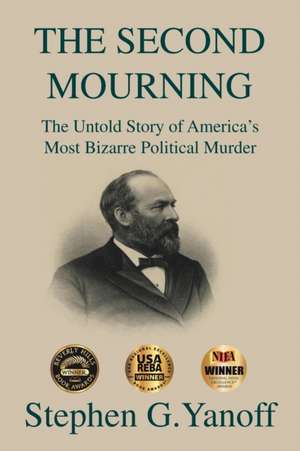 The Second Mourning: The Untold Story of America's Most Bizarre Political Murder de Stephen G. Yanoff