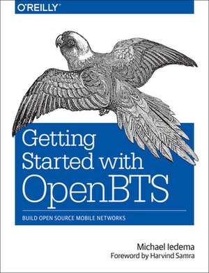 Getting Started with OpenBTS de Michael Ledema