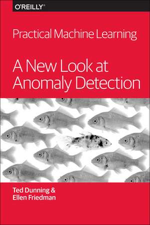 Practical Machine Learning – A New Look at Anomaly Detection de Ted Dunning